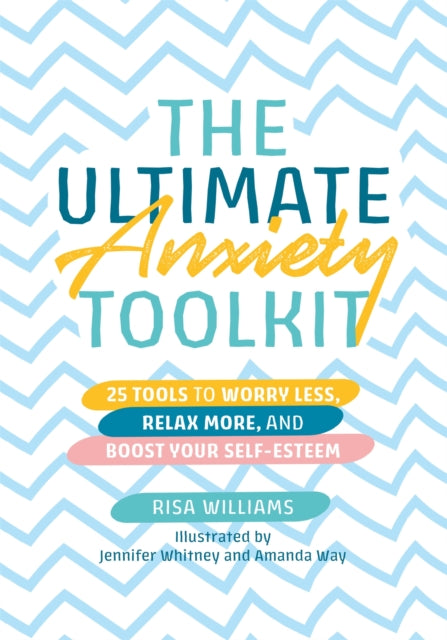 The Ultimate Anxiety Toolkit: 25 Tools to Worry Less, Relax More, and Boost Your Self-Esteem