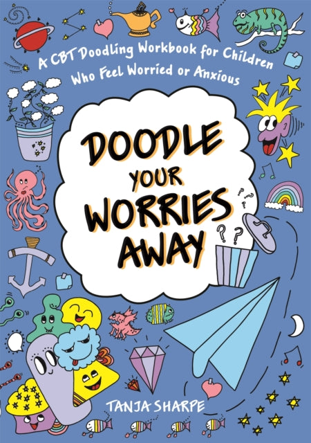 Doodle Your Worries Away: A CBT Doodling Workbook for Children Who Feel Worried or Anxious