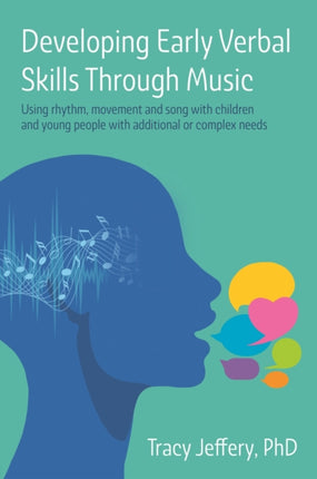 Developing Early Verbal Skills Through Music: Using rhythm, movement and song with children and young people with additional or complex needs