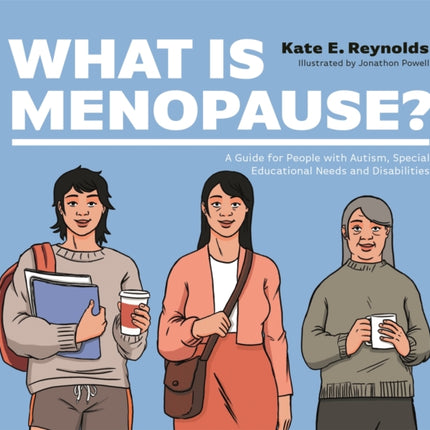 What Is Menopause?: A Guide for People with Autism, Special Educational Needs and Disabilities