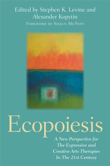 Ecopoiesis: A New Perspective for The Expressive and Creative Arts Therapies In The 21st Century