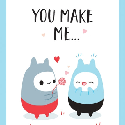 You Make Me…: The Perfect Romantic Gift to Say “I Love You” to Your Partner