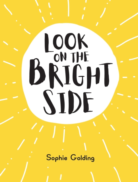 Look on the Bright Side: Ideas and Inspiration to Make You Feel Great