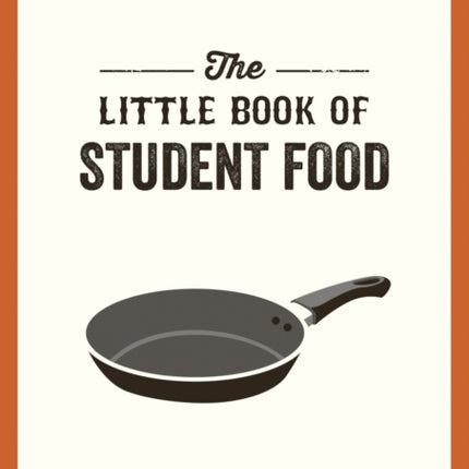 The Little Book of Student Food: Easy Recipes for Tasty, Healthy Eating on a Budget