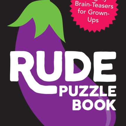 Rude Puzzle Book: Naughty Brain-Teasers for Grown-Ups