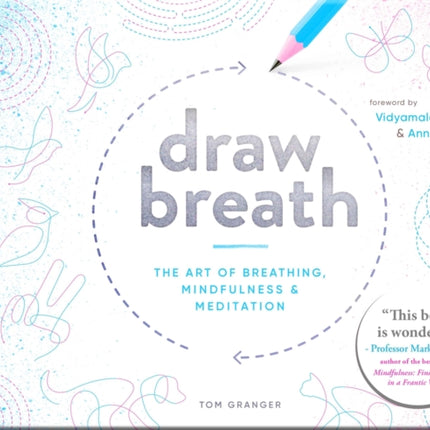 Draw Breath: The Art of Breathing: Breathe Your Way to Calm with Simple, Guided Breath-Drawing Meditations