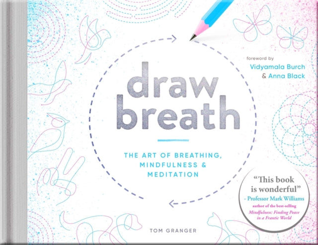 Draw Breath: The Art of Breathing: Breathe Your Way to Calm with Simple, Guided Breath-Drawing Meditations