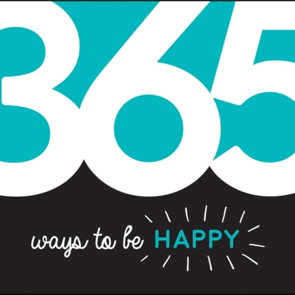 365 Ways to Be Happy: Inspiration and Motivation for Every Day