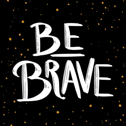 Be Brave: The Little Book of Courage