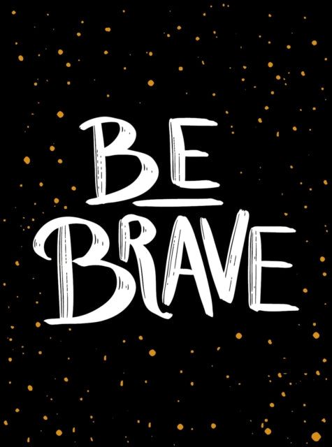 Be Brave: The Little Book of Courage