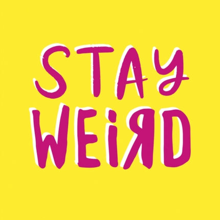 Stay Weird: Upbeat Quotes and Awesome Statements for People Who Are One of a Kind