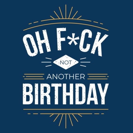 Oh F*ck - Not Another Birthday: Quips and Quotes about Getting Older