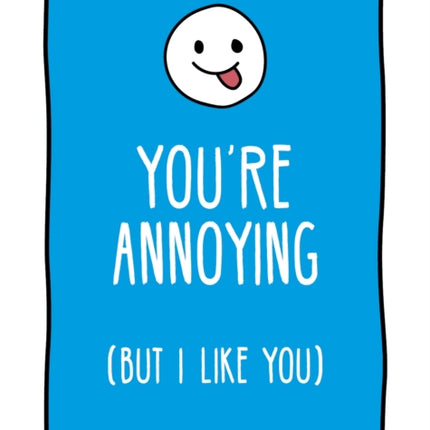 You're Annoying But I Like You: Cheeky Ways to Tell Your Best Friend How You Really Feel