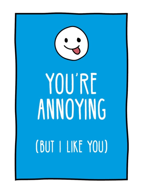 You're Annoying But I Like You: Cheeky Ways to Tell Your Best Friend How You Really Feel