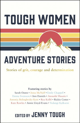 Tough Women Adventure Stories: Stories of Grit, Courage and Determination