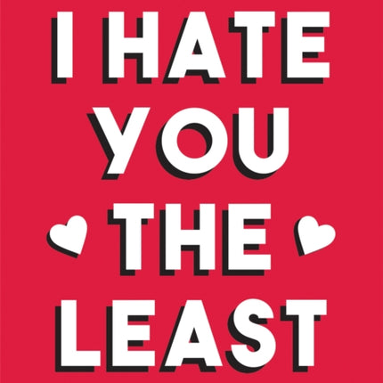 I Hate You the Least: A Gift of Love That’s Not a Cliché