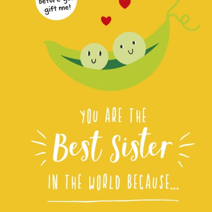 You Are the Best Sister in the World Because…: The Perfect Gift For Your Favourite Sibling