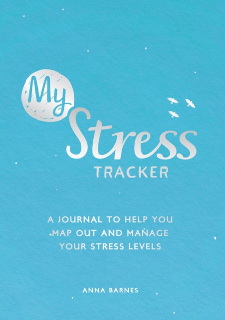 My Stress Tracker: A Journal to Help You Map Out and Manage Your Stress Levels