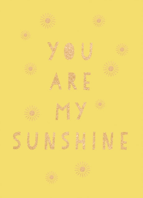 You Are My Sunshine: Uplifting Quotes for an Awesome Friend