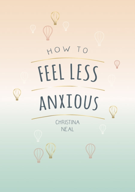 How to Feel Less Anxious: Tips and Techniques to Help You Say Goodbye to Your Worries