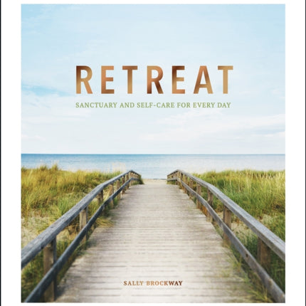 Retreat: Sanctuary and Self-Care for Every Day