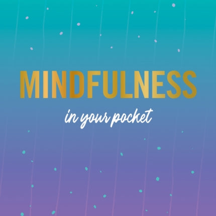 Mindfulness in Your Pocket: Tips and Advice for a More Mindful You