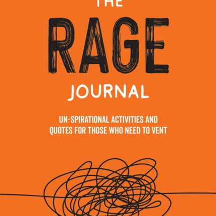 The Rage Journal: Un-spirational Activities and Quotes for Those Who Need to Vent