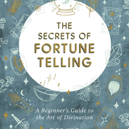 The Secrets of Fortune Telling: A Beginner’s Guide to the Art of Divination