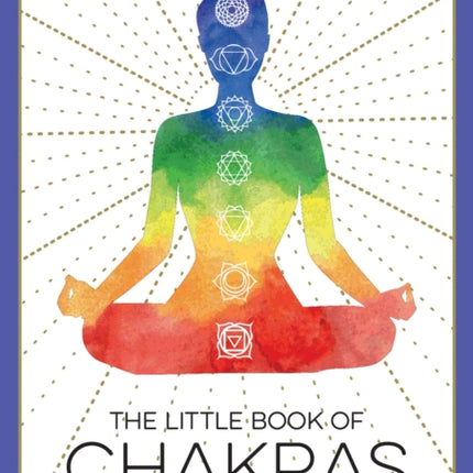 The Little Book of Chakras: An Introduction to Ancient Wisdom and Spiritual Healing