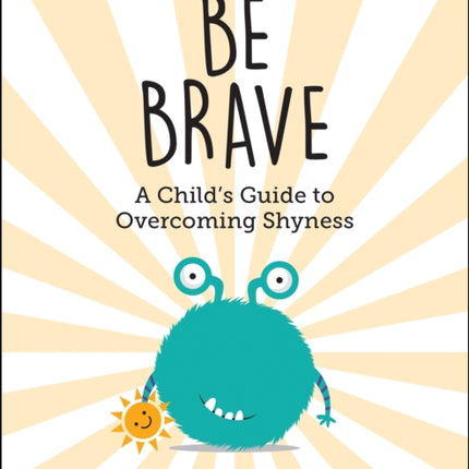 Be Brave: A Child's Guide to Overcoming Shyness