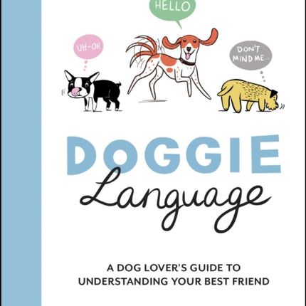 Doggie Language: A Dog Lover's Guide to Understanding Your Best Friend