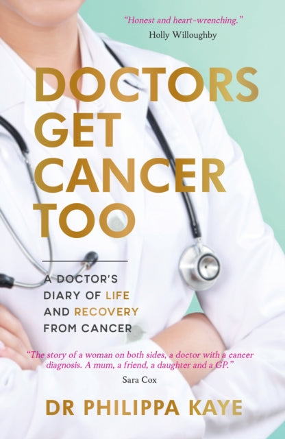 Doctors Get Cancer Too: A Doctor's Diary of Life and Recovery From Cancer