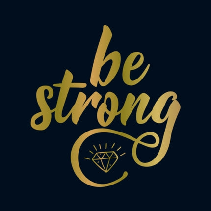 Be Strong: Positive Quotes and Uplifting Statements to Boost Your Mood