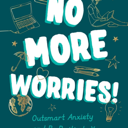 No More Worries!: Outsmart Anxiety and Be Positively You