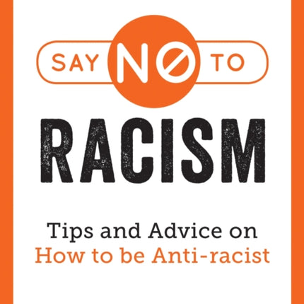 Say No to Racism: Tips and Advice on How to be Anti-Racist