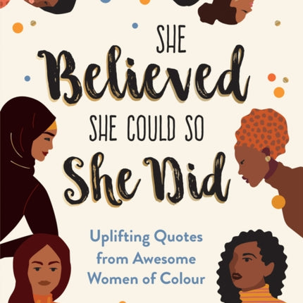 She Believed She Could So She Did: Uplifting Quotes from Awesome Women of Colour