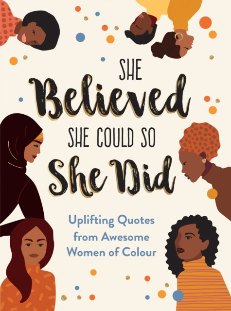 She Believed She Could So She Did: Uplifting Quotes from Awesome Women of Colour