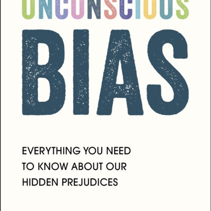 Unconscious Bias: Everything You Need to Know About Our Hidden Prejudices