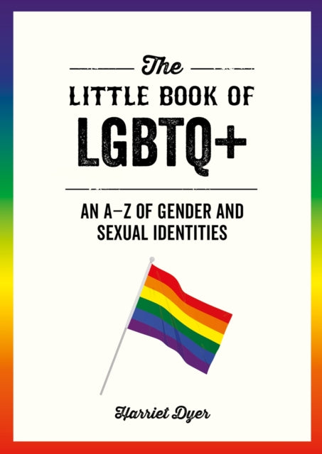 The Little Book of LGBTQ+: An A–Z of Gender and Sexual Identities