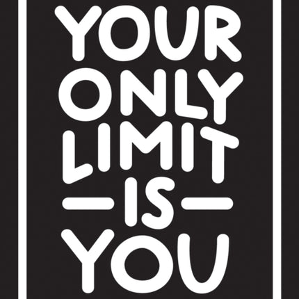 Your Only Limit Is You: Inspiring Quotes and Kick-Ass Affirmations to Get You Motivated