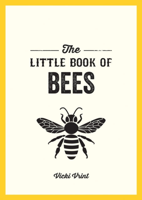 The Little Book of Bees: A Pocket Guide to the Wonderful World of Bees