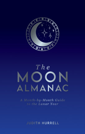 The Moon Almanac: A Month-by-Month Guide to the Lunar Year