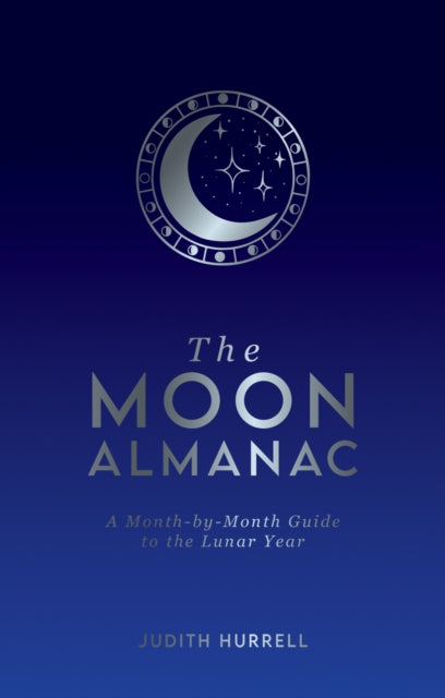 The Moon Almanac: A Month-by-Month Guide to the Lunar Year