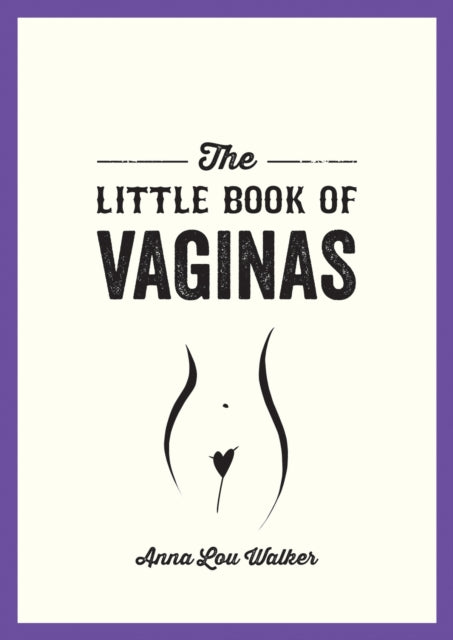 The Little Book of Vaginas: Everything You Need to Know