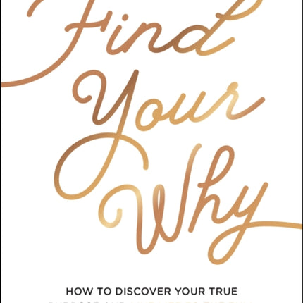 Find Your Why: How to Discover Your True Purpose and Live Life to the Full