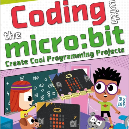 Coding with the micro:bit: Create Cool Programming Projects