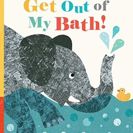 Get Out Of My Bath!