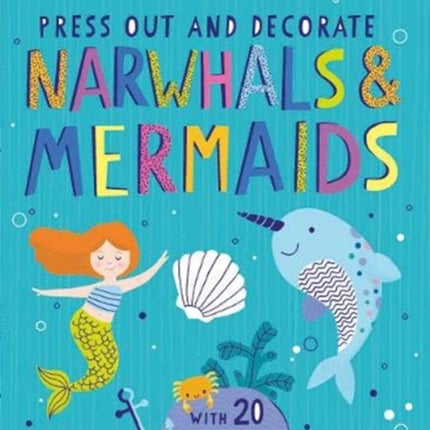 Press Out and Decorate: Narwhals and Mermaids