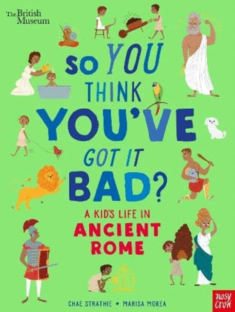 British Museum: So You Think You've Got It Bad? A Kid's Life in Ancient Rome