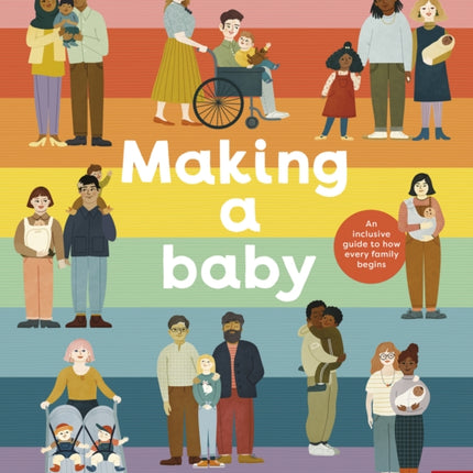 Making A Baby: An Inclusive Guide to How Every Family Begins